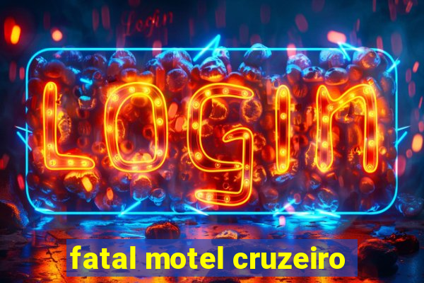 fatal motel cruzeiro